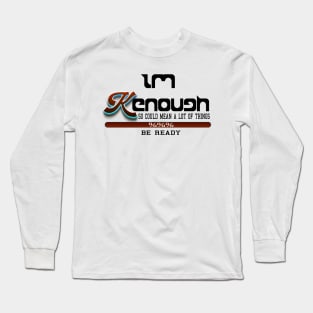 I Am Ken Enough, I'm Ken I am Ken Funny Enough Tee For Men Women Long Sleeve T-Shirt